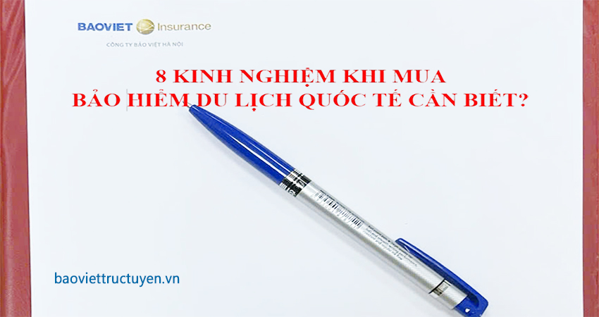 8 Kinh nghiệm khi mua bảo hiểm du lịch Quốc tế cần biết?